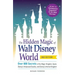 The Hidden Magic of Walt Disney World: Over 600 Secrets of the Magic Kingdom, Epcot, Disney's Hollywood Studios, and Disney's Animal Kingdom