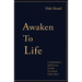 Awaken to Life: A powerful spiritual guide to your true Self