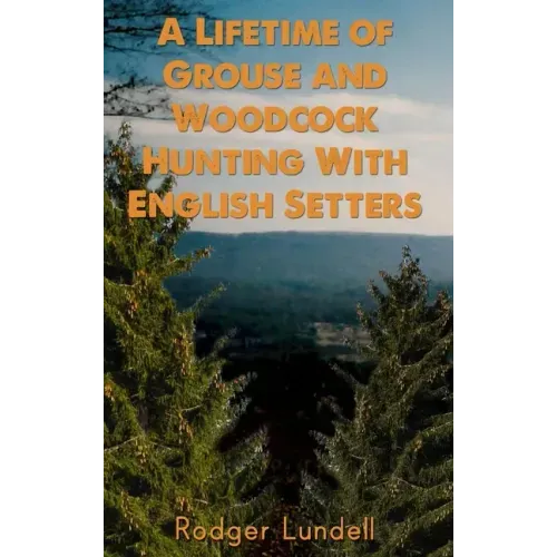 A Lifetime of Grouse and Woodcock Hunting with English Setters