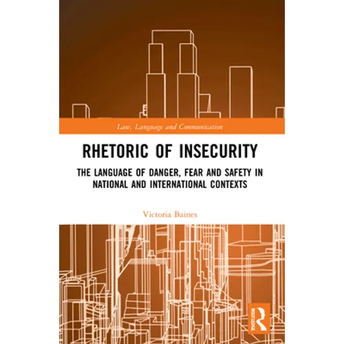 Rhetoric of InSecurity: The Language of Danger, Fear and Safety in National and International Contexts