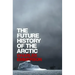 The Future History of the Arctic