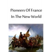 Pioneers Of France In The New World