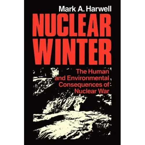 Nuclear Winter: The Human and Environmental Consequences of Nuclear War