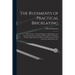 The Rudiments of Practical Bricklaying: in Six Sections: General Principles of Bricklaying, Arch Drawing, Cutting, and Setting, Different Kinds of Poi