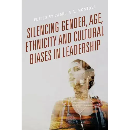 Silencing Gender, Age, Ethnicity and Cultural Biases in Leadership