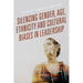 Silencing Gender, Age, Ethnicity and Cultural Biases in Leadership