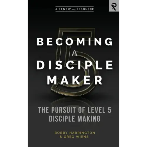Becoming a Disciple Maker: The Pursuit of Level 5 Disciple Making