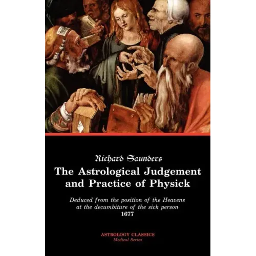 The Astrological Judgement and Practice of Physick