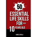 50 Essential Life Skills for Every 10-Year-Old: The Ultimate Handbook to Master Social, Emotional, Practical, and Intellectual Abilities for Healthy I