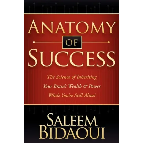 Anatomy of Success: The Science of Inheriting Your Brain's Wealth & Power While You're Still Alive!