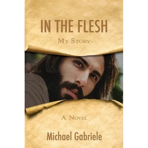 In The Flesh - My Story: The first-person novel of Jesus