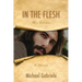 In The Flesh - My Story: The first-person novel of Jesus