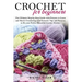 Crochet for Beginners: The Ultimate Step-by-Step Guide with Pictures to Learn and Master Crocheting with Fantastic Tips and Patterns to Do yo