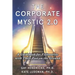 The Corporate Mystic 2.0: A Guidebook For Visionaries With Their Feet On The Ground