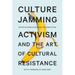 Culture Jamming: Activism and the Art of Cultural Resistance
