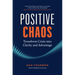 Positive Chaos: Transform Crisis Into Clarity and Advantage
