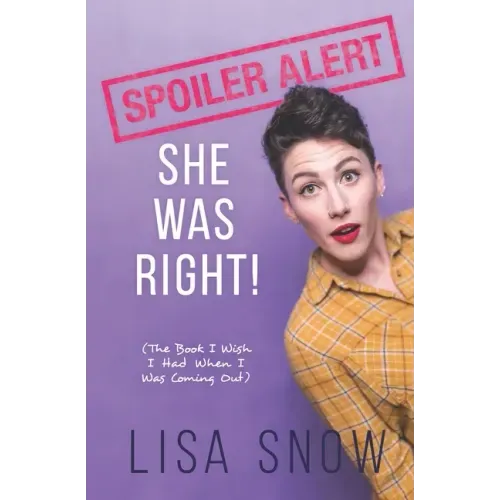 Spoiler Alert: She Was Right! (The Book I Wish I Had When I Was Coming Out)