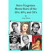 More Forgotten Movie Stars of the 30s, 40s, and 50s: Motion Picture Stars of The Golden Age of Hollywood Who Are Virtually Unknown Today by Anyone und