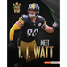 Meet T. J. Watt: Pittsburgh Steelers Superstar