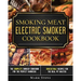 Smoking Meat: Electric Smoker Cookbook: The Complete Smoker Cookbook for the Perfect Barbecue. Irresistible Recipes for the Real Pit Master.