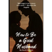 How to Be a Good Husband: Proven tips for a strong marriage