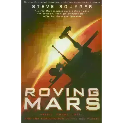 Roving Mars: Spirit, Opportunity, and the Exploration of the Red Planet