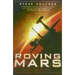 Roving Mars: Spirit, Opportunity, and the Exploration of the Red Planet