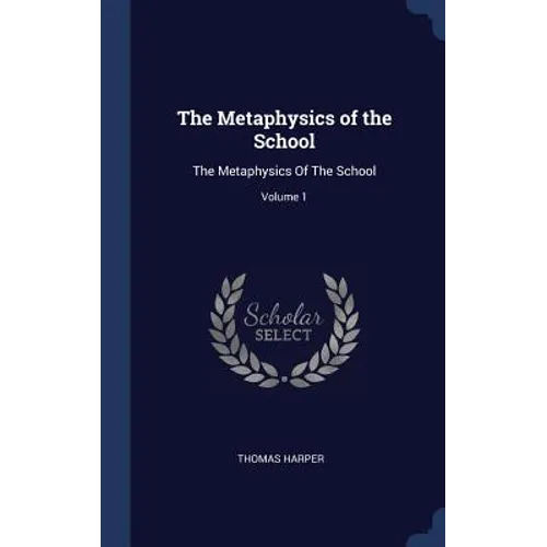The Metaphysics of the School: The Metaphysics Of The School; Volume 1