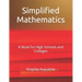 Simplified Mathematics: A Book for High Schools and Colleges