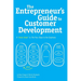 The Entrepreneur's Guide to Customer Development: A cheat sheet to The Four Steps to the Epiphany