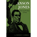 Anson Jones: The Last President of Texas