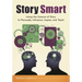 Story Smart: Using the Science of Story to Persuade, Influence, Inspire, and Teach