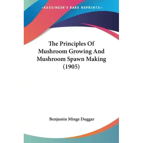 The Principles Of Mushroom Growing And Mushroom Spawn Making (1905)