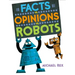 Facts vs. Opinions vs. Robots