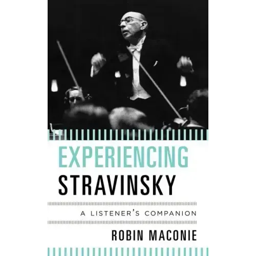 Experiencing Stravinsky: A Listener's Companion
