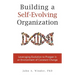 Building a Self-Evolving Organization: Leveraging Evolution to Prosper in an Environment of Constant Change