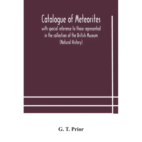 Catalogue of meteorites: with special reference to those represented in the collection of the British Museum (Natural History)