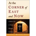 At the Corner of East and Now: A Modern Life in Ancient Christian Orthodoxy