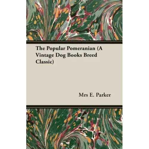 The Popular Pomeranian (A Vintage Dog Books Breed Classic)
