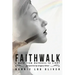 Faithwalk: A Walk From Darkness To Light