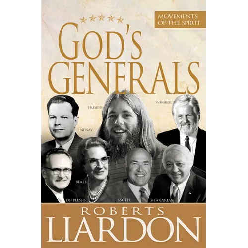 God's Generals: Movements of the Spirit (Spiritual Biographies of Gordan Lindsay, Demos Shakarian, David Du Plessis, Myrtle Beall, Lonnie Frisbee, Chu