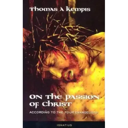 On the Passion of Christ According to the Four Evangelists: Prayers and Meditations
