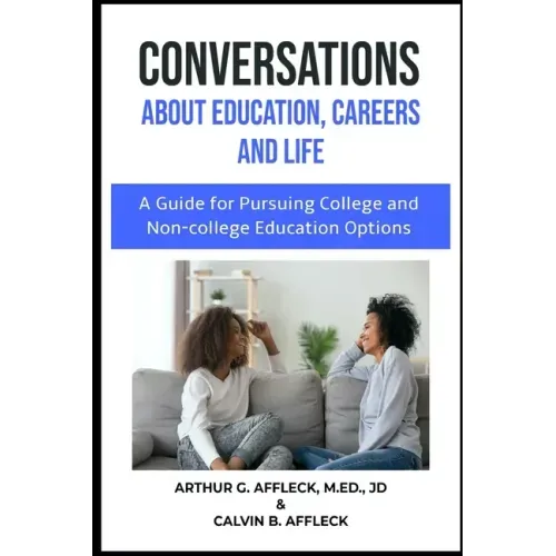 CONVERSATIONS About Education, Careers and Life: (A Guide for Pursuing College and Non-College Education Options)