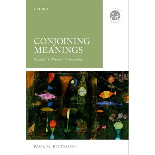 Conjoining Meanings: Semantics Without Truth Values