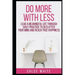 Do More with Less: Lead A Meaningful Life Through Daily Practice To Declutter Your Mind And Reach True Happiness
