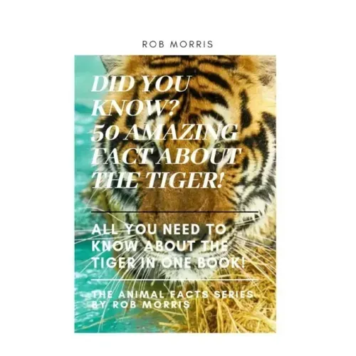 Did You Know? 50 Amazing Fact about the Tiger!: Did You Know?, Interesting Fact about the Tigers, Fact about Tigers, 50 Fact about Tigers.