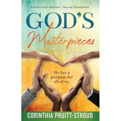 God's Masterpieces: God Sees Our Abilities Not Our Disabilities