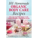 101 Homemade Organic Body Care Recipes