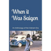 When it Was Saigon: An Anthology of the Vietnam Era