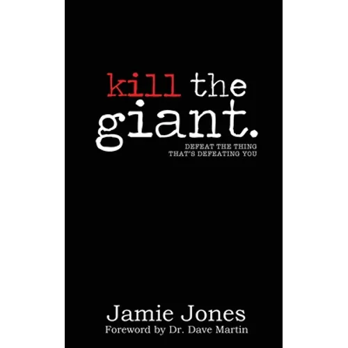 Kill the Giant: Defeat the Thing That's Defeating You